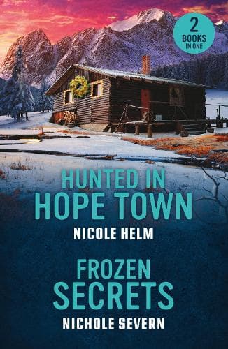 Hunted In Hope Town / Frozen Secrets: Hunted in Hope Town (Hope Town Secrets) / Frozen Secrets (Cold Hollow Investigations) (Mills & Boon Heroes)