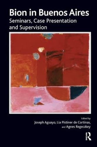 Bion in Buenos Aires: Seminars, Case Presentation and Supervision