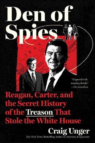 Den of Spies: Reagan, Carter, and the Secret History of the Treason That Stole the White House