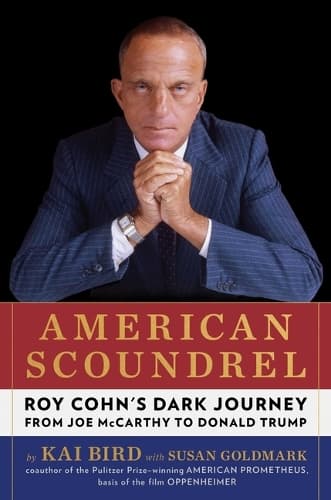 American Scoundrel: Roy Cohn's Dark Journey from Joe McCarthy to Donald Trump