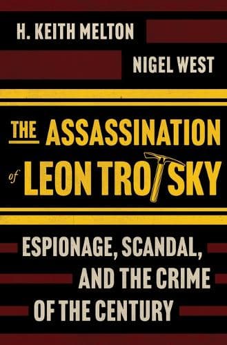 The Assassination of Leon Trotsky: Espionage, Scandal, and the Crime of the Century