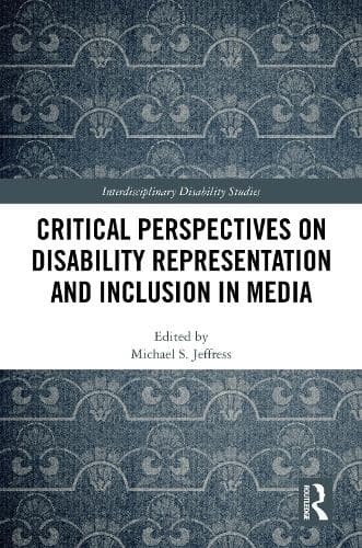 Critical Perspectives on Disability Representation and Inclusion in Media
