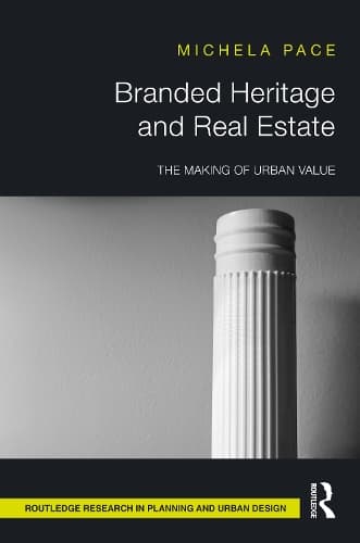 Branded Heritage and Real Estate: The Making of Urban Value