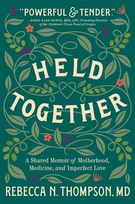 Held Together: A Shared Memoir of Motherhood, Medicine, and Imperfect Love
