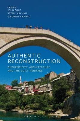 Authentic Reconstruction: Authenticity, Architecture and the Built Heritage