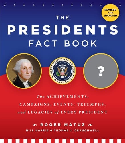 The Presidents Fact Book: The Achievements, Campaigns, and Legacies of Every President