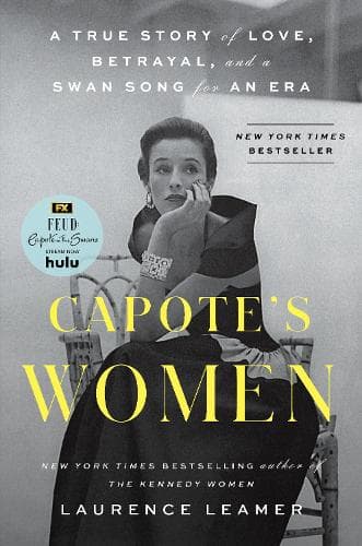 Capote´s Women: A True Story of Love, Betrayal, and a Swan Song for an Era