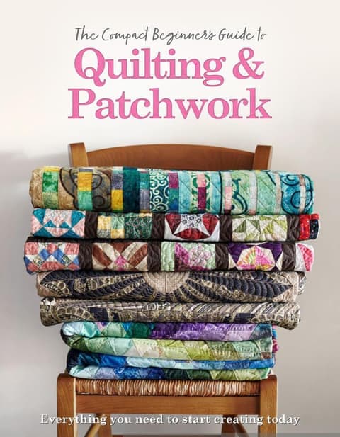 The Compact Beginner’s Guide to Quilting & Patchwork