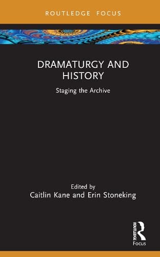 Dramaturgy and History: Staging the Archive