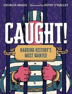 Caught!: Nabbing History's Most Wanted