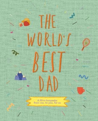The World's Best Dad: A fill-in keepsake from me, to you, for us: Volume 1