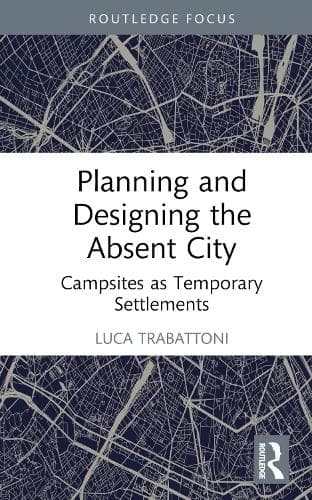 Planning and Designing the Absent City: Campsites as Temporary Settlements
