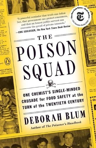The Poison Squad: One Chemist's Single-Minded Crusade for Food Safety at the Turn of the Twentieth Century