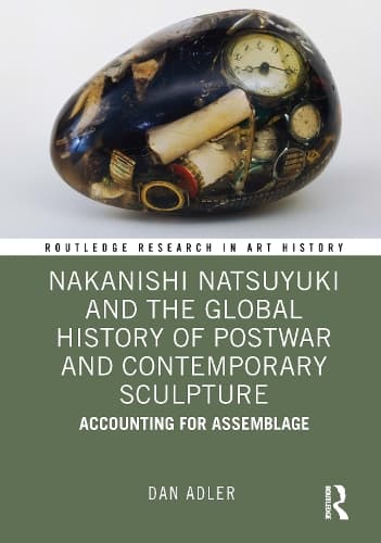 Nakanishi Natsuyuki and the Global History of Postwar and Contemporary Sculpture: Accounting for Assemblage