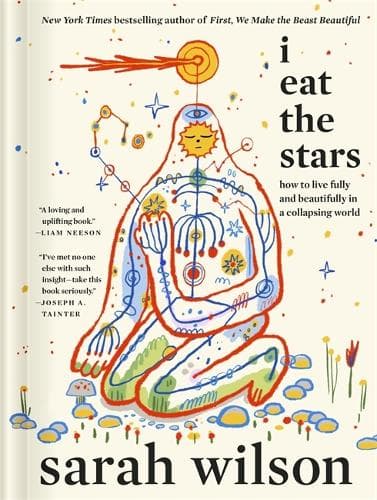 I Eat the Stars: How to Live Fully and Beautifully in a Collapsing World