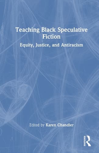 Teaching Black Speculative Fiction: Equity, Justice, and Antiracism