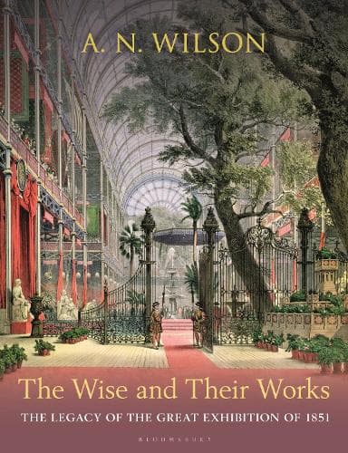 The Wise and Their Works: The Legacy of the Great Exhibition of 1851