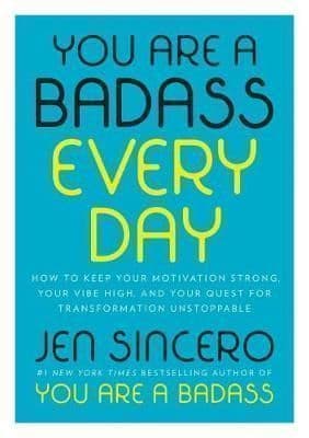You Are a Badass Every Day: How to Keep Your Motivation Strong, Your Vibe High, and Your Quest for Transformation Unstoppable