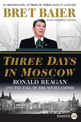 Three Days in Moscow: Ronald Reagan and the Fall of the Soviet Empire