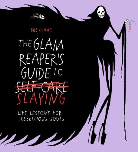 The Glam Reaper’s Guide to Slaying: life lessons for rebellious souls