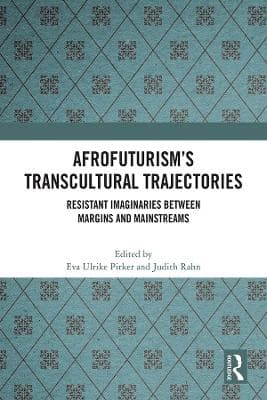 Afrofuturism’s Transcultural Trajectories: Resistant Imaginaries Between Margins and Mainstreams