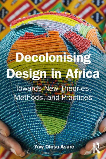Decolonizing Design in Africa: Towards New Theories, Methods, and Practices