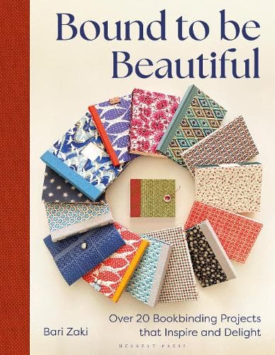 Bound to be Beautiful: Over 20 Bookbinding Projects that Inspire and Delight