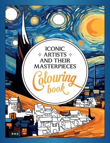 Iconic Artists and Their Masterpieces: The Colouring Book - An Inspiring Journey of Colour and Creativity