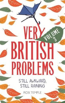 Very British Problems Volume III: Still Awkward, Still Raining