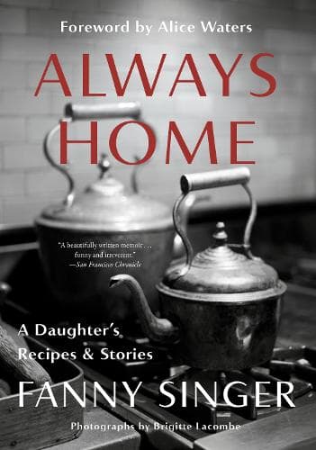 Always Home: A Daughter´s Recipes & Stories: Foreword by Alice Waters