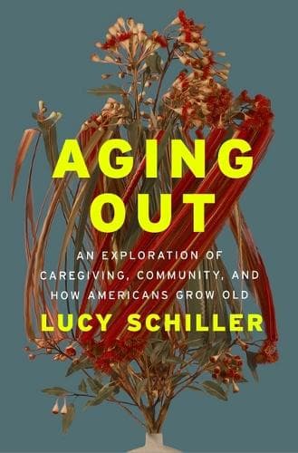 Aging Out: An Exploration of Caregiving, Community, and How Americans Grow Old