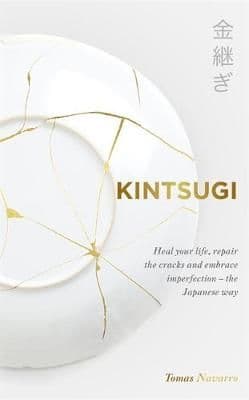 Kintsugi: Embrace your imperfections and find happiness - the Japanese way