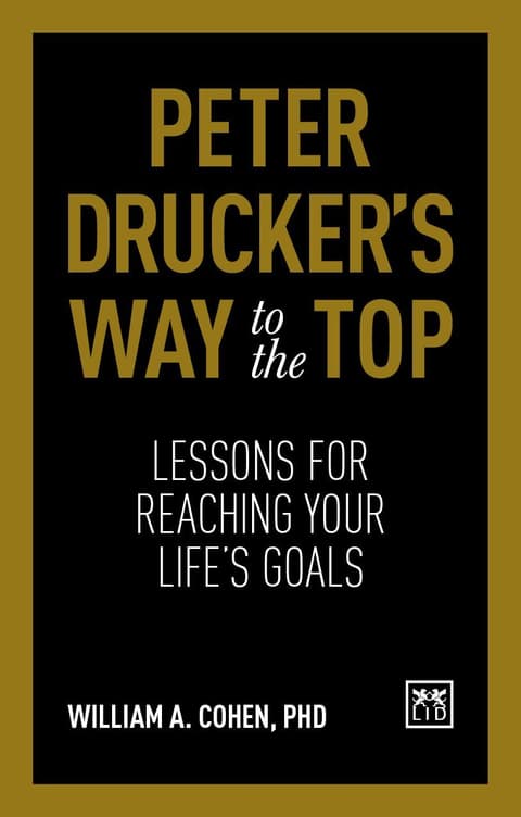 Peter Drucker´s Way To The Top: Lessons for reaching your life´s goals