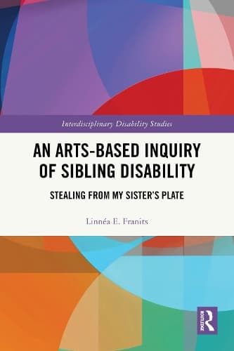 An Arts-Based Inquiry of Sibling Disability: Stealing from My Sister’s Plate