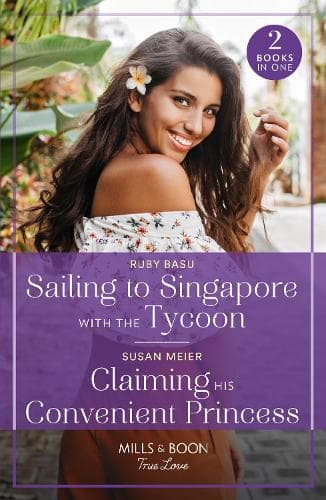 Sailing To Singapore With The Tycoon / Claiming His Convenient Princess: Sailing to Singapore with the Tycoon / Claiming His Convenient Princess (Scandal at the Palace) (Mills & Boon True Love)