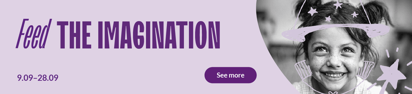 Feed the imagination! Campaign period 09.09-28.09