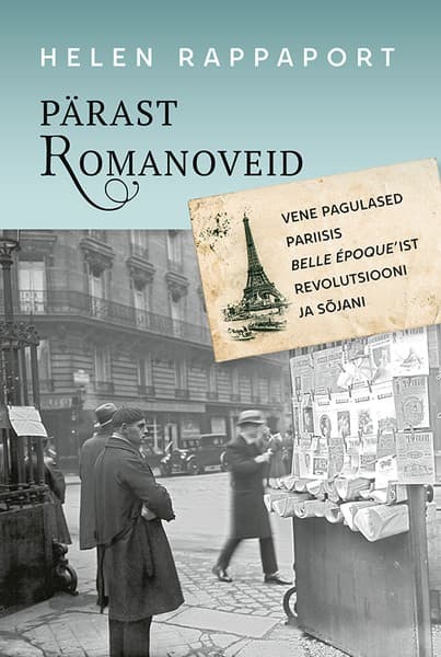 E-raamat: Pärast Romanoveid. Vene pagulased Pariisis belle époque’ist revolutsiooni ja sõjani